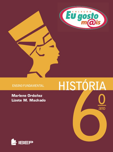 Eu gosto mais história 6º ano: 6º ano, de Ordonez, Marlene. Série EU GOSTO M@IS Editora Ibep - Instituto Brasileiro De Edicoes Pedagogicas Ltda. em português, 2012