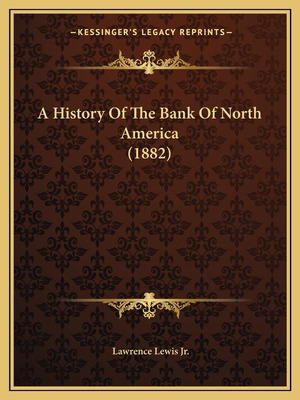 Libro A History Of The Bank Of North America (1882) - Lew...