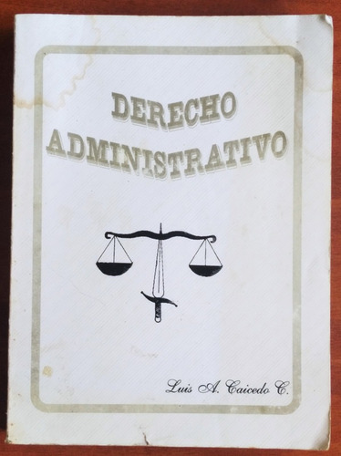 Derecho Administrativo / Luis A. Caicedo C.