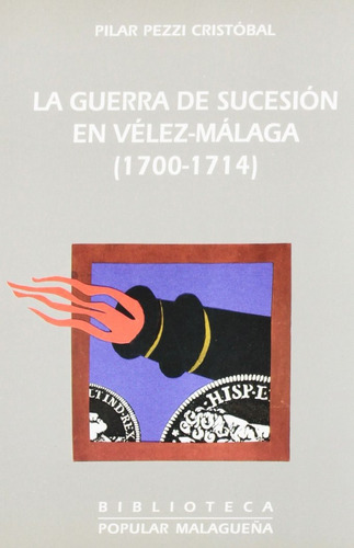 Libro Guerra De Sucesion En Velez-malaga 1700-1714,la