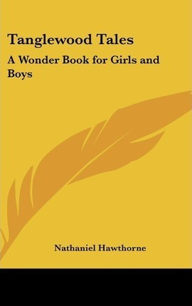 Tanglewood Tales : A Wonder Book For Girls And Boys - Nat...