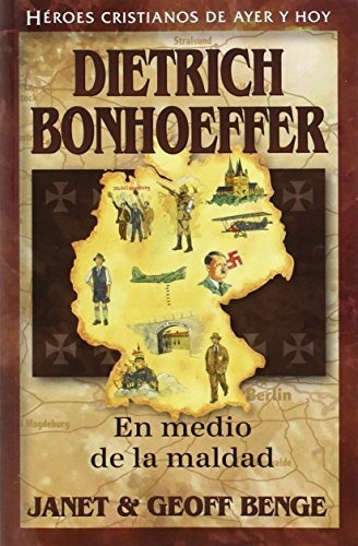 Dietrich Bonhoeffer: En Medio De La Maldad = Dietrich Bonhoe