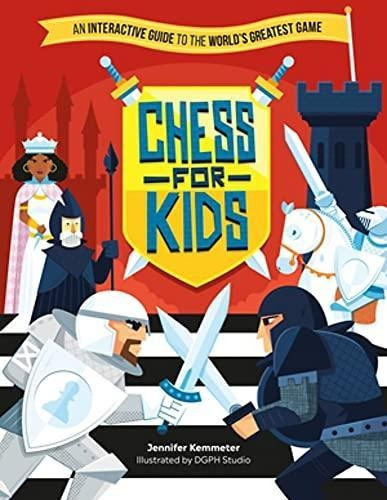 Chess For Kids: An Interactive Guide To The Worlds Greatest