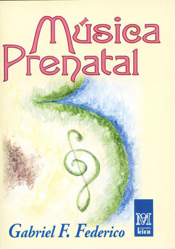 Música Prenatal: Reflexiones Para Compartir Con El Bebé Durante Su Gestación, De Gabriel F. Federico. Editorial Kier, Edición 1 En Español