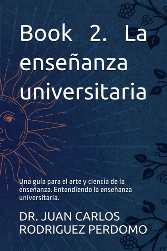 Libro: Book 2. La Enseñanza Universitaria: Una Guía Para El 