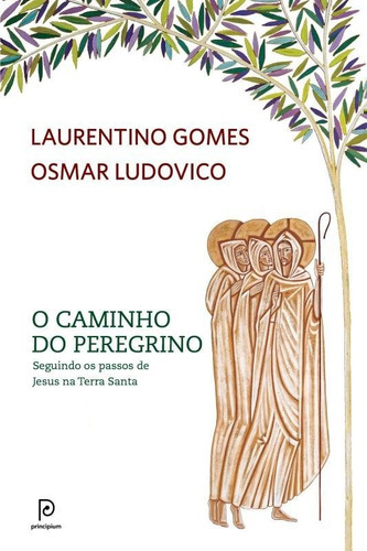 O Caminho Do Peregrino: Seguindo Os Passos De Jesus Na Terra, De Laurentino; Ludovico, Osmar. Editora Globo Livros, Capa Mole Em Português