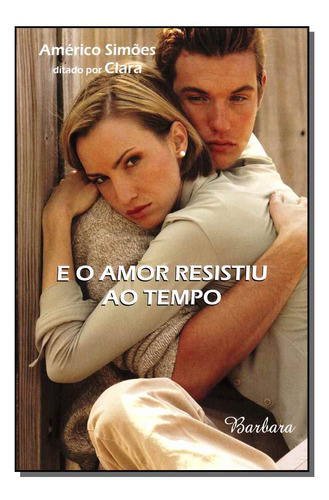 Libro E O Amor Resistiu Ao Tempo De Simoes Americo Barbara