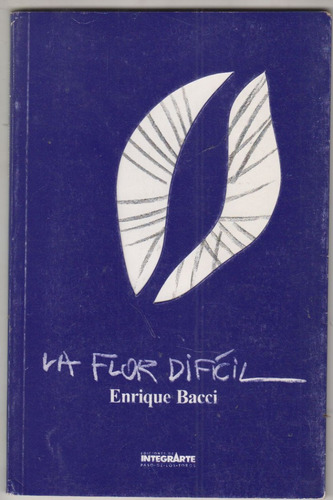 Uruguay Poesia Enrique Bacci La Flor Dificil Dedicado 1999