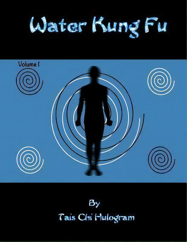 Water Kung Fu, De Tais Chi Hulogram. Editorial Createspace Independent Publishing Platform, Tapa Blanda En Inglés