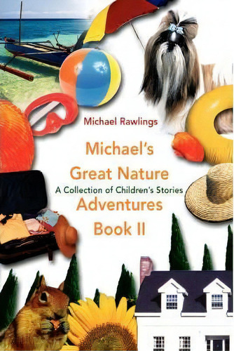 Michael's Great Nature Adventures Book Ii : A Collection Of Children's Stories, De Michael Rawlings. Editorial Iuniverse, Tapa Blanda En Inglés
