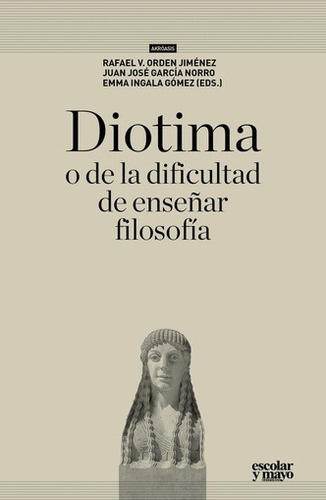 Diotima O Enseñar Filosofía, Jiménez / Norro, Escolar Y Mayo