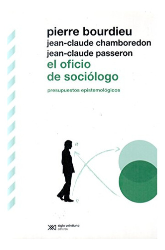 El Oficio De Sociologo: Presupuestos Epistemologicos