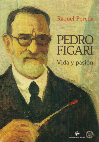 Pedro Figari. Vida Y Pasion - Pereda, Raquel