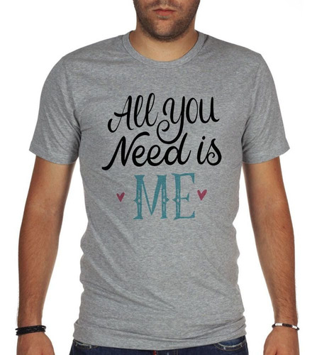 Remera De Hombre Frase All You Need Is Me