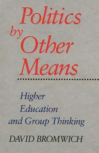Politics By Other Means, De David Bromwich. Editorial Yale University Press, Tapa Blanda En Inglés