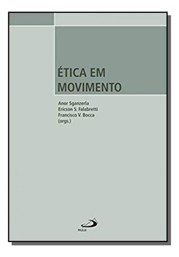 Ética Em Movimento, De Anor Sganzeria, Ericson S. Fal. Editora Paulus, Capa Mole Em Português, 2021