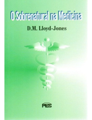 O Sobrenatural Na Medicina | D. M. Lloyd Jones