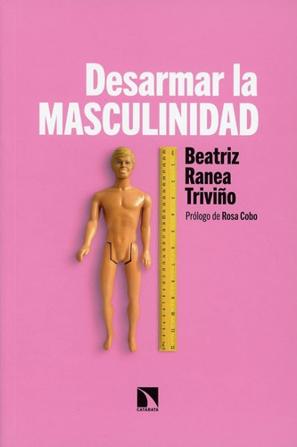 Desarmar La Masculinidad. Beatriz Ranea Triviño