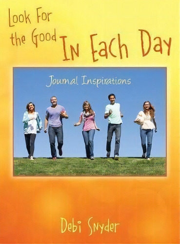 Look For The Good In Each Day : Journal Inspirations, De Debi Snyder. Editorial Outskirts Press, Tapa Dura En Inglés, 2016