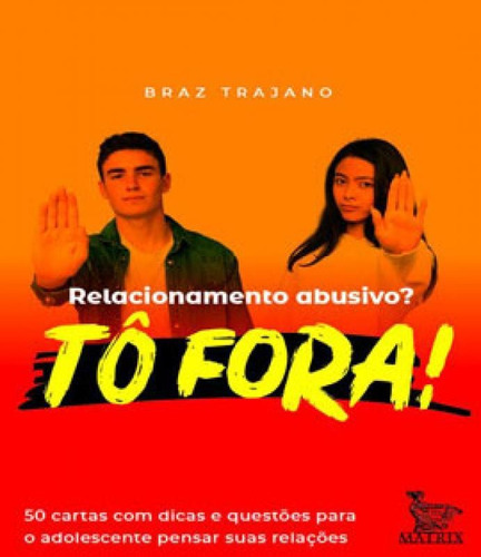 Relacionamento Abusivo? Tô Fora!: 50 Cartas Com Dicas E Questões Para O Adolescente Pensar Suas Relações, De Trajano, Braz. Editora Matrix, Capa Mole Em Português