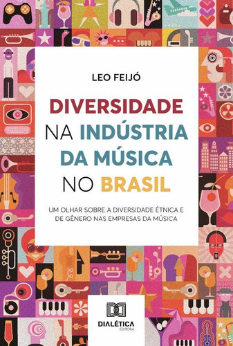 Diversidade  Indústria da Música no Brasil, de Leonardo Feijó Sampaio. Editorial Dialética, tapa blanda en portugués, 2022