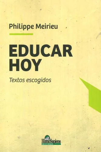 Educar Hoy - Philippe Meirieu - Homo Sapiens