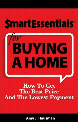 Smart Essentials For Buying A Home : How To Get The Best Price And The Lowest Payment, De Amy J Hausman. Editorial Inkspiration Media, Tapa Blanda En Inglés
