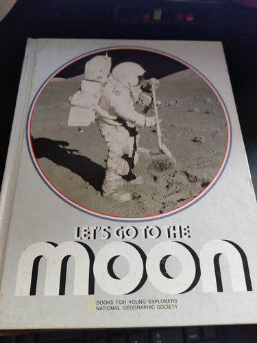 Let's Go To The Moon Explorers National Geographic Society