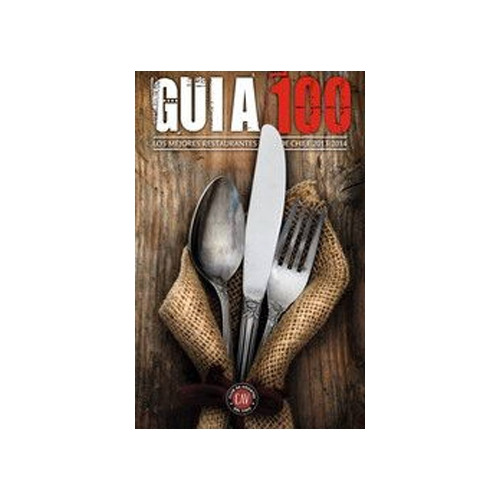 Guia 100. Los Mejores Restaurantes De Chile 2013-2014