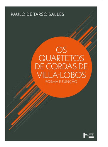 Os Quartetos De Cordas De Villa-lobos: Forma E Função, De Paulo De Tarso Salles. Editora Edusp, Capa Mole Em Português