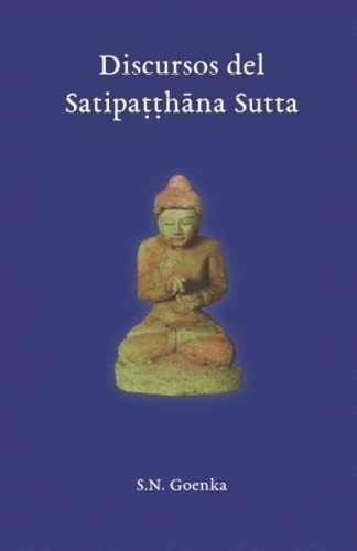 Discursos Del Satipa H Na Sutta Charlas Del Curso.., de Goenka, S.N.. Editorial Vipassana Research Publications en español