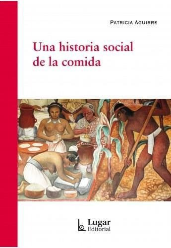 Imagen 1 de 1 de Libro Una Historia Social De La Comida - Patricia Aguirre