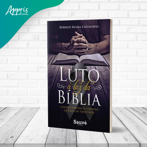 Luto à luz da bíblia. compreendendo o consolo de deus no inevitável, de Castagnoli, Roberto Kusma. Editorial Sauvé, capa mole em português, 2021