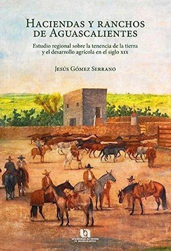 Haciendas Y Ranchos De Aguascalientes Estudio Regional Sobre