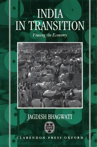 India In Transition: Freeing The Economy, De Bhagwati, Jagdish. Editorial Oxford Univ Pr, Tapa Dura En Inglés