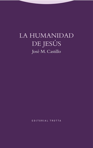 La Humanidad De Jesús, José María Castillo, Trotta