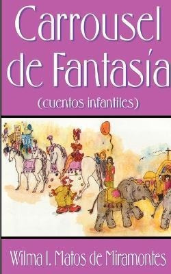 Libro Carrousel De Fantasia - Wilma I. Matos De Miramontes