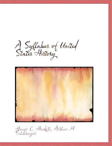 A Syllabus Of United States History, De Hockett, Homer C.. Editorial Bibliobazaar, Tapa Blanda En Inglés
