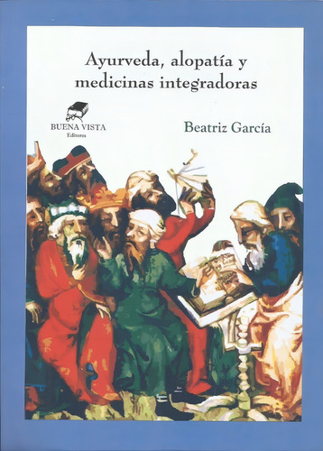 Ayurveda, Alopatía Y Medicinas Integradoras- Beatriz García
