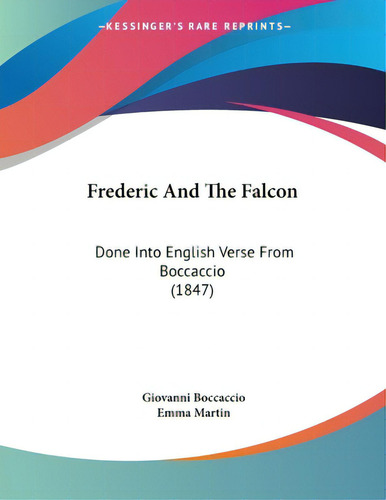 Frederic And The Falcon: Done Into English Verse From Boccaccio (1847), De Boccaccio, Giovanni., Vol. 1. Editorial Kessinger Pub Llc, Tapa Blanda En Inglés