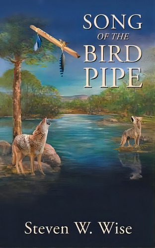 Song Of The Bird Pipe, De Steven W Wise. Editorial Authorhouse, Tapa Blanda En Inglés