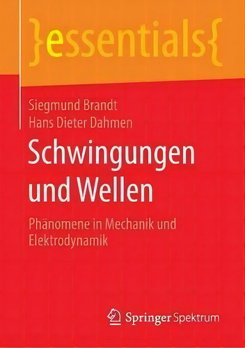 Schwingungen Und Wellen : Phanomene In Mechanik Und Elektrodynamik: Phänomene In Mechanik Und Elektrodynamik, De Siegmund Brandt., Vol. 1. Editorial Springer Spektrum, Tapa Blanda En Alemán