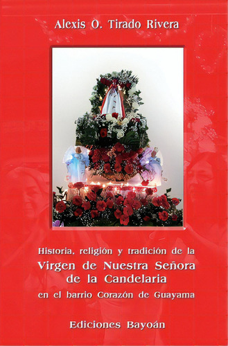 Historia, Religiãâ³n Y Tradiciãâ³n De La Virgen De Nuestra Seãâ±ora De La Candelaria En El Bar..., De Sanchez Zambrana, Heyda. Editorial Lightning Source Inc, Tapa Blanda En Español