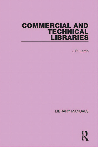 Commercial And Technical Libraries, De Lamb, J. P.. Library Manuals, Vol. 1. Editorial Routledge, Tapa Dura En Inglés