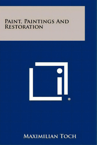 Paint, Paintings And Restoration, De Toch, Maximilian. Editorial Literary Licensing Llc, Tapa Blanda En Inglés