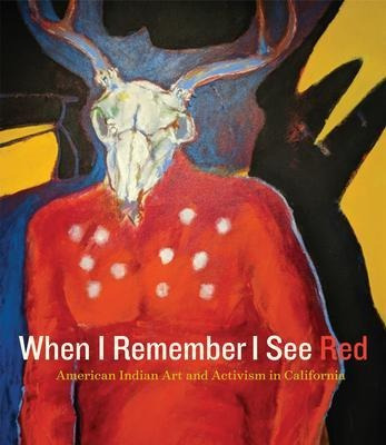 When I Remember I See Red : American Indian Art And Activ...