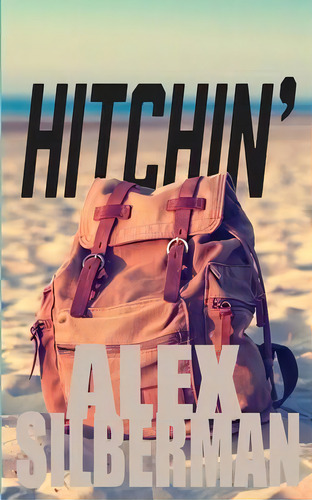 Hitchin' : A Memoir, De Alex Silberman. Editorial Clink Street Publishing, Tapa Blanda En Inglés