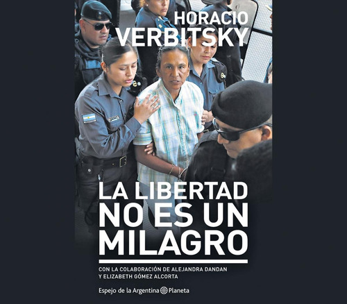 La Libertad No Es Un Milagro. Verbitsky. Español. Planeta