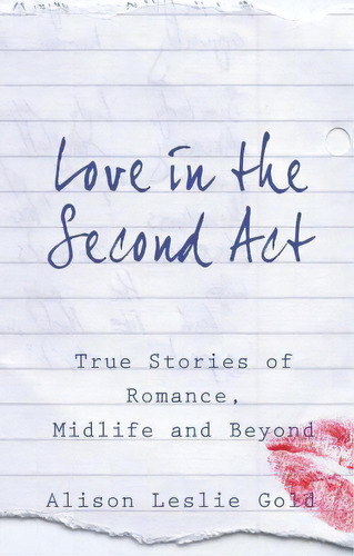 Love In The Second Act : True Stories Of Romance, Midlife And Beyond, De Alison Leslie Gold. Editorial Tmi Publishing, Tapa Blanda En Inglés
