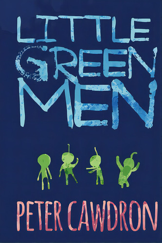 Little Green Men, De Cawdron, Peter. Editorial Createspace, Tapa Blanda En Inglés